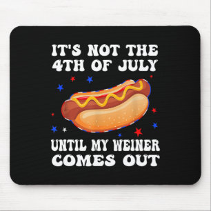 Mousepad It's Not The 4th Of July Until My Weiner Comes Out
