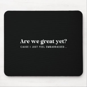 Mousepad Já somos ótimos? Porque eu só sinto vergonha Citaç
