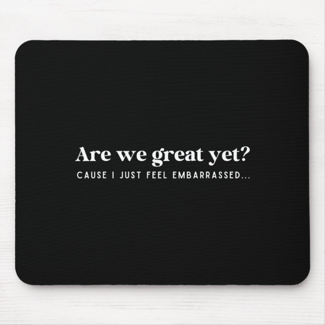 Mousepad Já somos ótimos? Porque eu só sinto vergonha Citaç (Frente)
