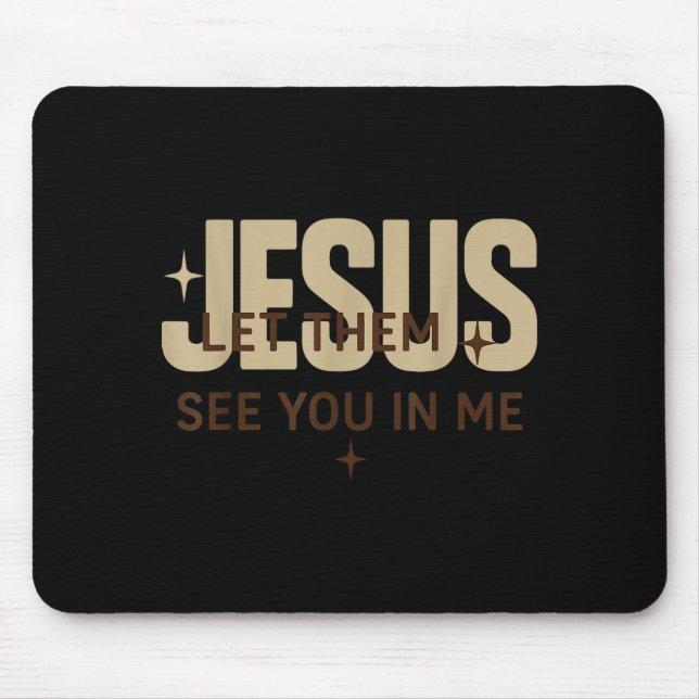 Mousepad Jesus Deixe-os Ver Você Em Mim, Versículos da Bíbl (Frente)