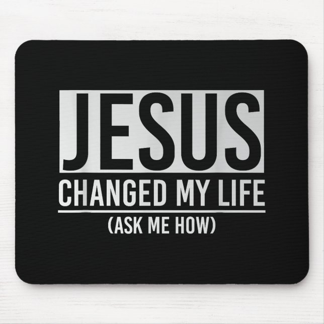 Mousepad Jesus Mudou A Minha Vida Pergunte-Me Como Jesus (Frente)