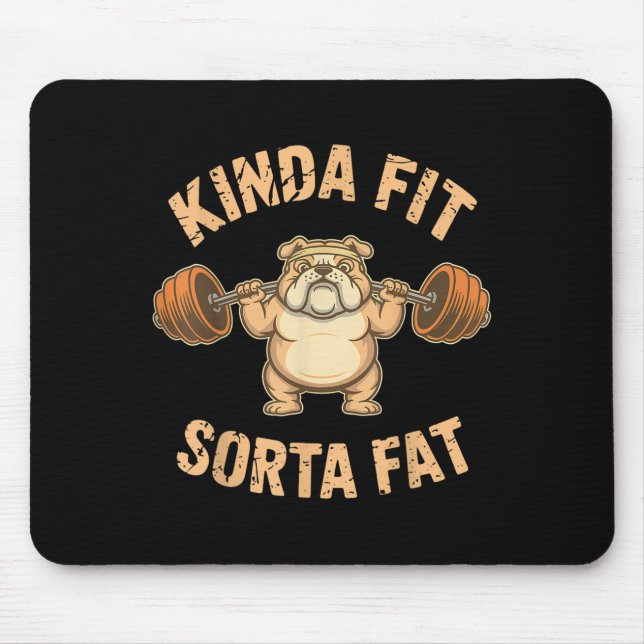 Mousepad Kinda Fit Sorta Fat - Funny Gym Dog Weightlifting  (Frente)