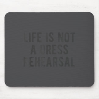 Mousepad Life Is Not Dress Rehearsal Insrational Quote Sayi