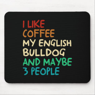 Mousepad Like Coffee My English Bulldog Dog And Maybe 3 Peo