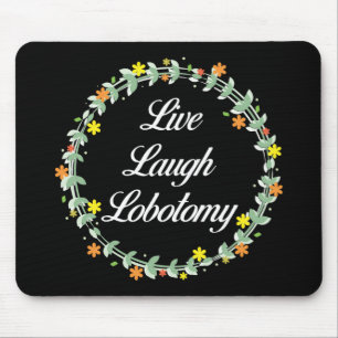 Mousepad Live Laugh Lobotomy