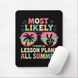 Mousepad Mais Provável Para Trabalhar Em Planos De Lição O<br><div class="desc">Mais Provável Para Trabalhar Em Planos De Lição Em Todo O Encontro De Professores</div>