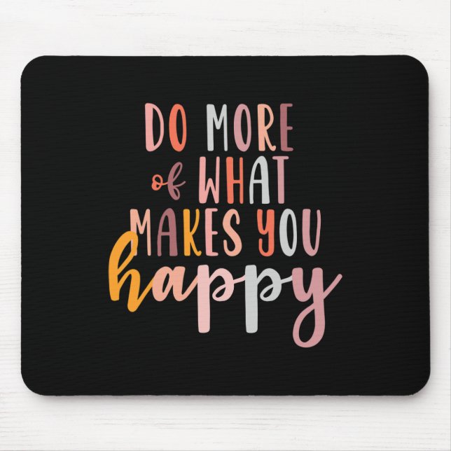 Mousepad Mais sobre o que te faz feliz problema de saúde me (Frente)