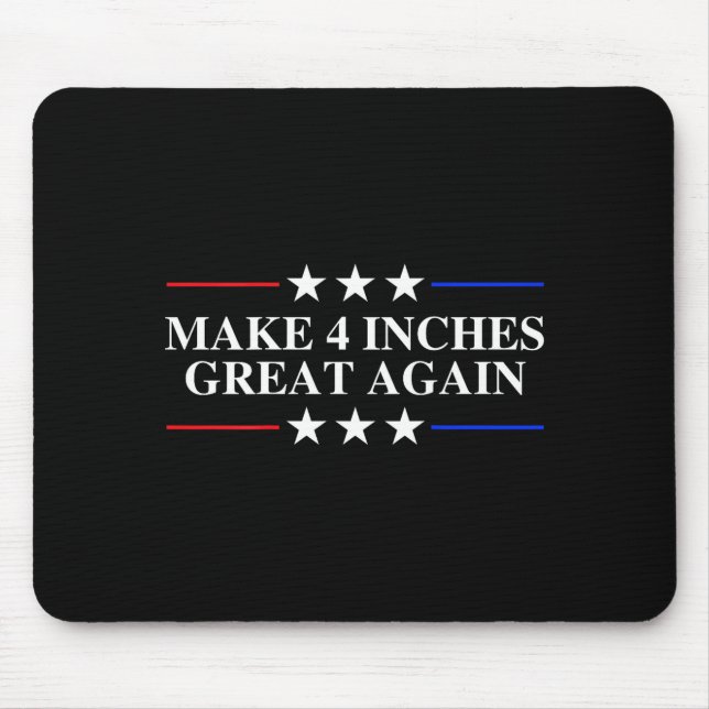 Mousepad Make 4 Inches Great Again, American Litical Quote  (Frente)