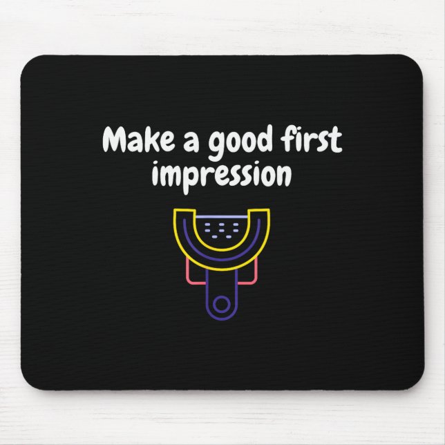 Mousepad Make A Good First Impression Dental Funny  (Frente)