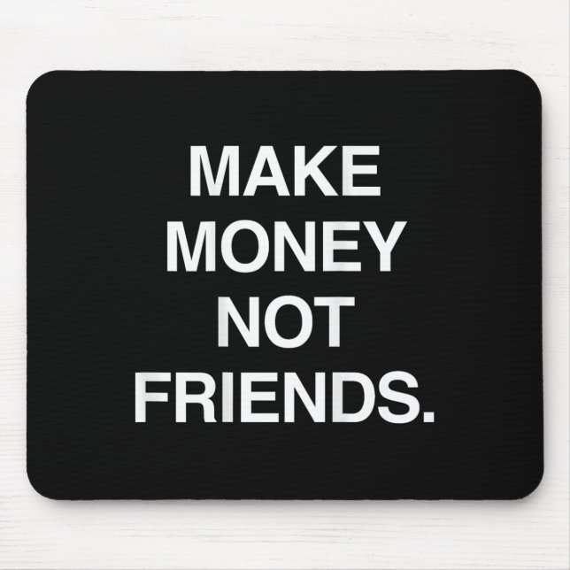 Mousepad Make Money Not Friends Funny Sarcasm Insrational Q (Frente)
