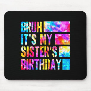 Mousepad Mano É O Aniversário Da Minha Irmã Tie-dye Anivers