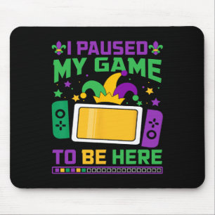 Mousepad Mardi Gras Eu Pausei Meu Jogo Para Estar Aqui Jogo