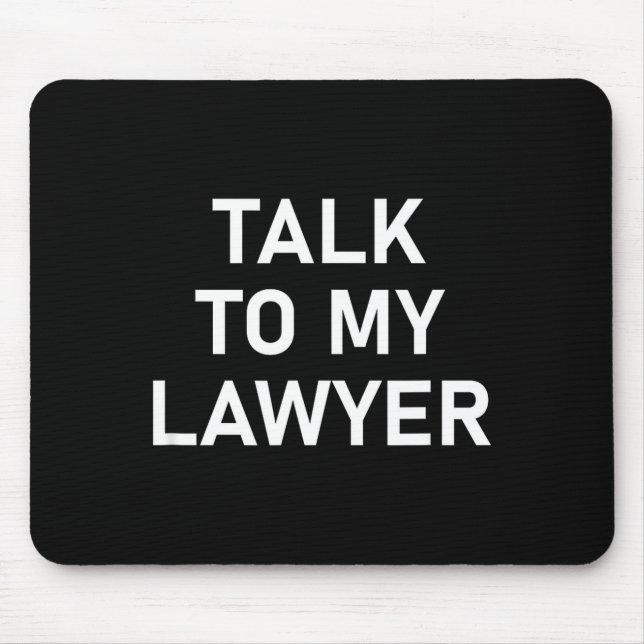 Mousepad Meme Sayings, One Liners, Quotes, Talk To My Lawye (Frente)