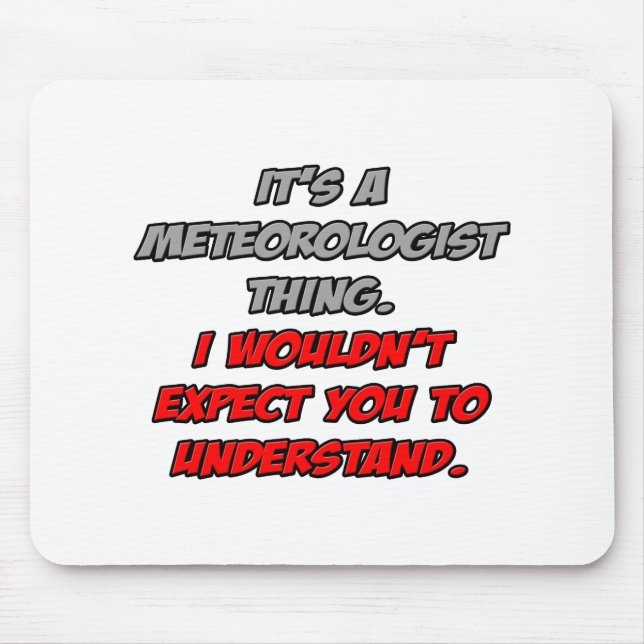 Mousepad Meteorologista... Você não entenderia (Frente)