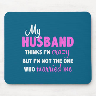 Mousepad Meu marido acha que eu sou louca, mas eu não sou u