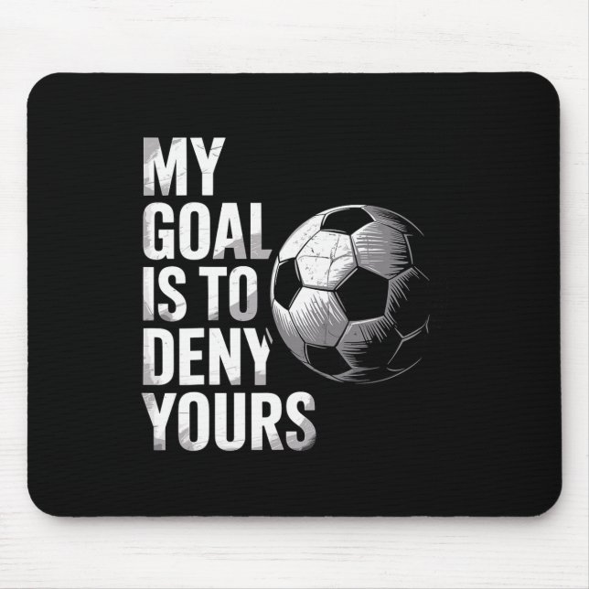 Mousepad Meu Objetivo É Negar O Seu Guarda-Redes de Futebol (Frente)