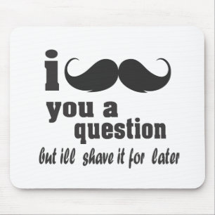 Mousepad mim bigode você uma pergunta