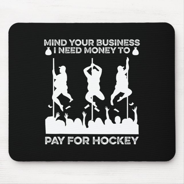Mousepad Mind Your Busines I Need Money To Pay For Hockey F (Frente)