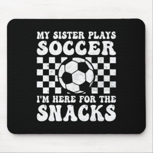 Mousepad Minha Irmã Joga Futebol Estou Aqui Pelos Lanches I