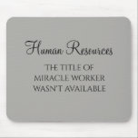 Mousepad Miracle Worker Office Human Resources Humor HR<br><div class="desc">Este design foi criado através da arte digital. Pode ser personalizado clicando no botão personalizar e alterando a cor, adicionando um nome, iniciais ou as suas palavras favoritas. Entre em contato comigo em colorflowcreations@gmail.com se você quiser usar este design em outro produto. Compre minha pintura de acrílico abstrato original para...</div>