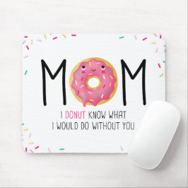 Mousepad Mom I donut know what I would do without you Mouse