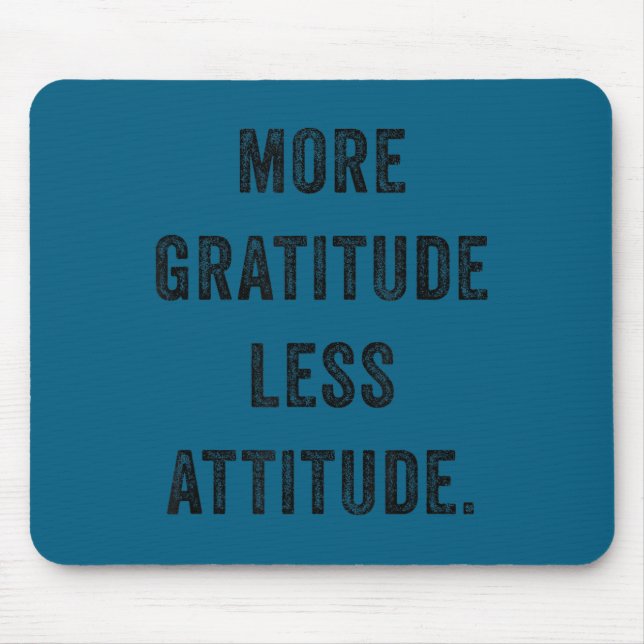 Mousepad More Gratitude Less Attitude Fun Insrational Motiv (Frente)