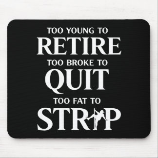 Mousepad Muito jovem para se aposentar muito gordo para (de