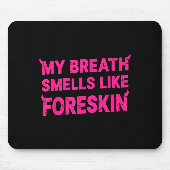 Mousepad My Breath Smells Like Foreskin Funny Adult Humor  (Frente)
