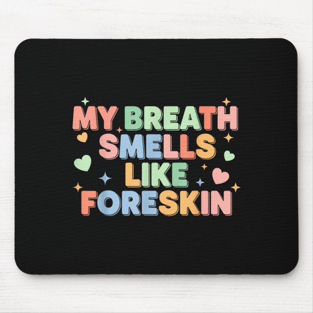 Mousepad My Breath Smells Like Foreskin Funny Adult Humor  (Frente)