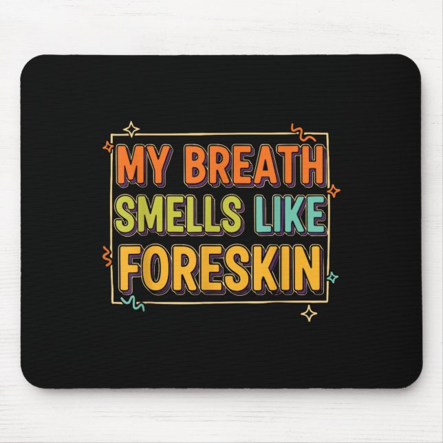 Mousepad My Breath Smells Like Foreskin Funny Adult Humor  (Frente)