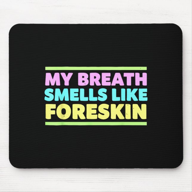 Mousepad My Breath Smells Like Foreskin Funny Adult Humor  (Frente)
