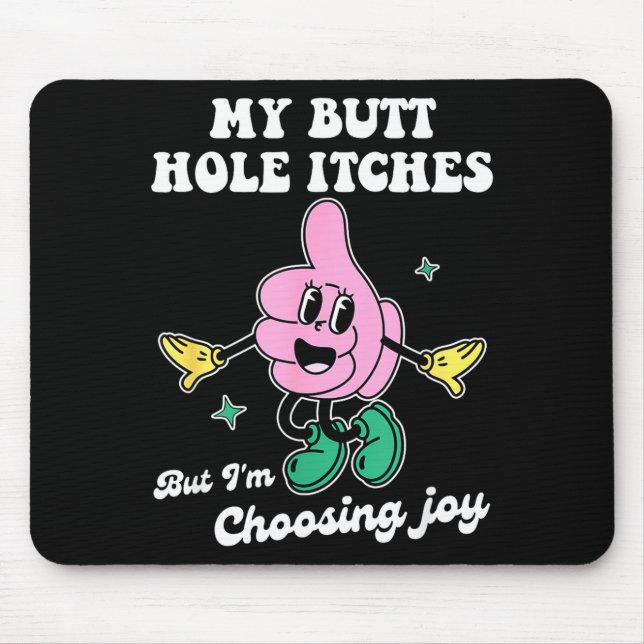 Mousepad My Butt Hole Itches But I'm Choosing Joy Funny Quo (Frente)