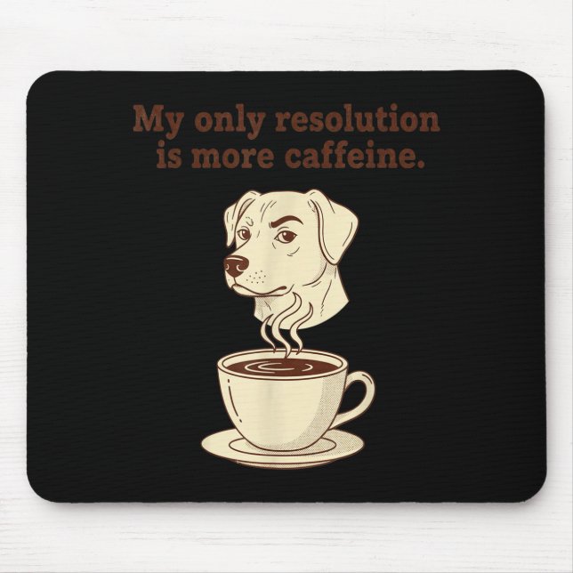 Mousepad My Only Resolution Is More Caffeine Funny Dog Coff (Frente)
