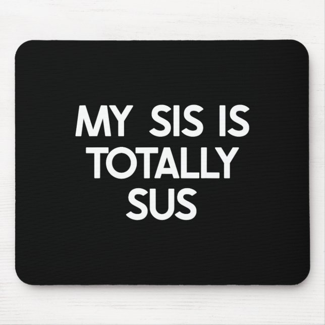 Mousepad My Sister Is Totally Sus Funny For Sis Family Humo (Frente)