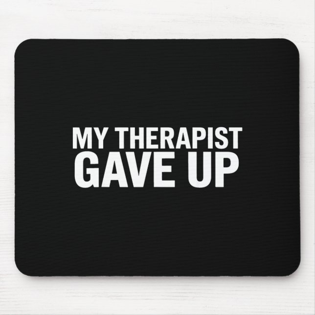 Mousepad My Therast Gave Up Funny Quote For Men Women  (Frente)