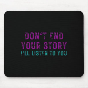 Mousepad Não acabe com sua história. Vou te ouvir suicidar.