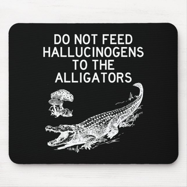 Mousepad Não Alimente Alucinógenos Para os Jacarés Engraçad (Frente)