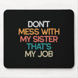 Mousepad Não Brinque Com Minha Irmã Esse É Meu Trabalho Irm
