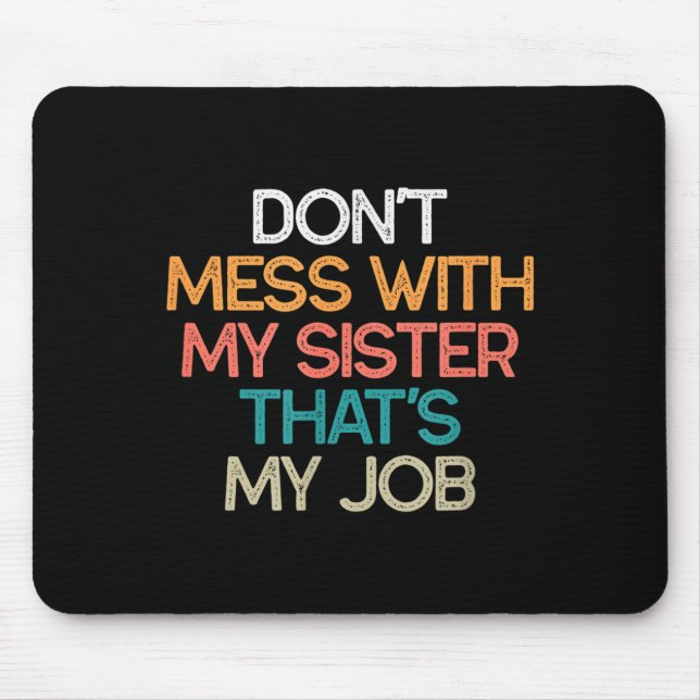 Mousepad Não Brinque Com Minha Irmã Esse É Meu Trabalho Irm (Frente)