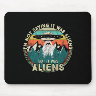 Mousepad Não Estou Dizendo Que Foram Aliens - Ufo Engraçado