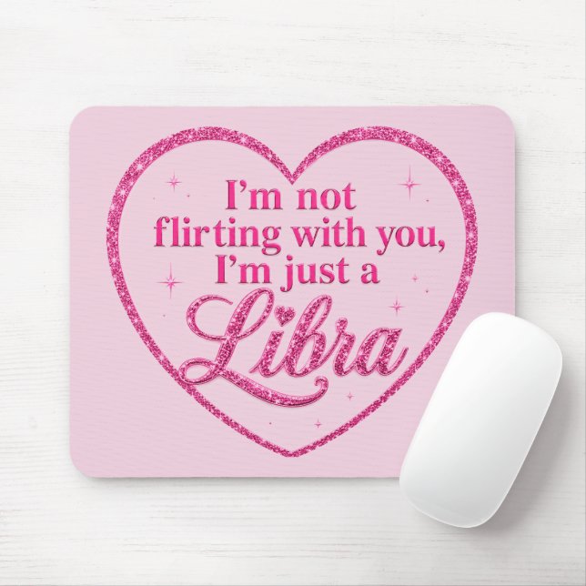 Mousepad Não estou flertando com você, sou apenas uma LIBRA (Com mouse)