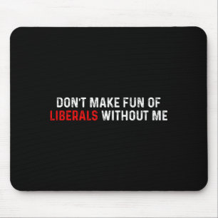 Mousepad Não Faça Piadas Às Custas de Liberais Sem Mim Engr