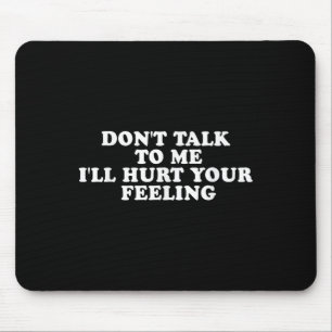 Mousepad Não Fale Comigo Eu Vou Machucar Seus Sentimentos P