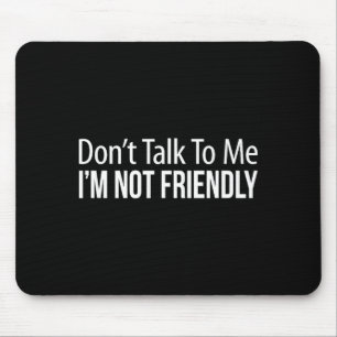 Mousepad Não Fale Comigo - Não Sou Amigável -
