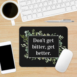 Mousepad não fique amargo para melhorar - citação verde