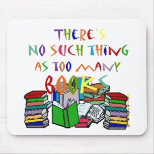 Mousepad Não há nenhuma coisa como livros demais!
