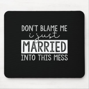 Mousepad Não Me Culpe Eu Acabei De Me Casar Com Essa Bagunç