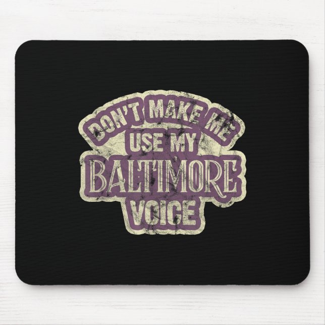 Mousepad Não Me Faça Usar Minha Voz De Baltimore (Frente)
