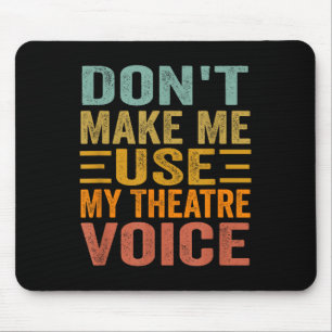 Mousepad Não Me Faça Usar Minha Voz de Teatro - Musical Div