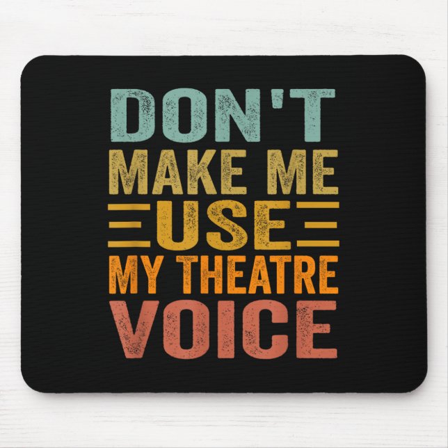 Mousepad Não Me Faça Usar Minha Voz de Teatro - Musical Div (Frente)